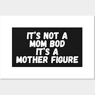 It’s Not A Mom Bod It's a Mother Figure Posters and Art